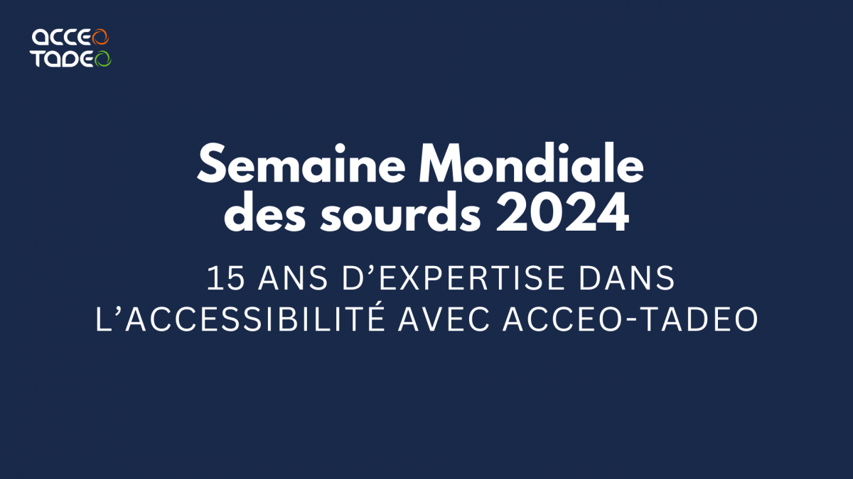 Semaine mondiale des sourds 15 ans d'accessibilité avec Acceo-Tadeo